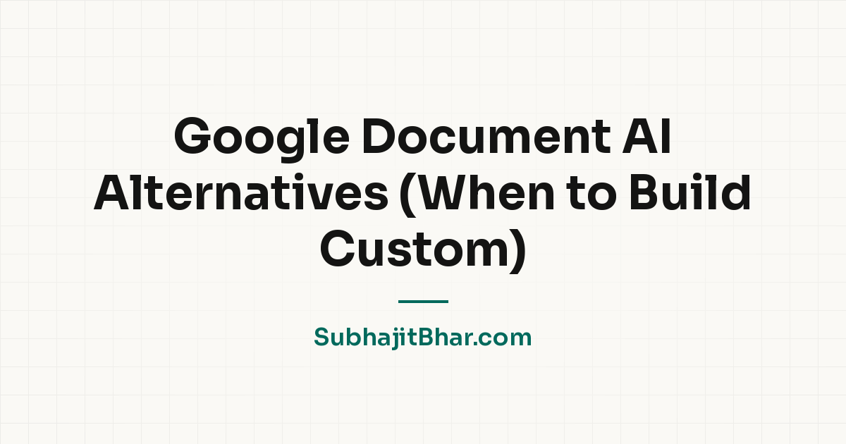 Google Document AI Alternatives (When to Build Custom)