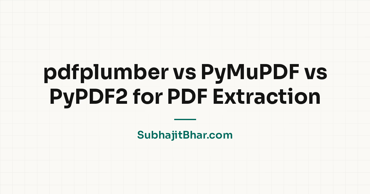 pdfplumber vs PyMuPDF vs PyPDF2 for PDF Extraction